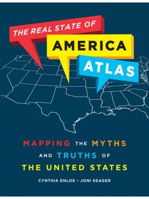 The Real State of America Atlas Mapping the Myths and Truths of the United States