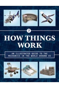 How Things Work 2nd Edition An Illustrated Guide to the Mechanics Behind the World Around Us - How Things Work