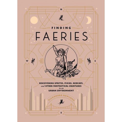Finding Faeries Discovering Sprites, Pixies, Redcaps, and Other Fantastical Creatures in an Urban Environment