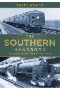 The Southern Railway Handbook The Southern Railway 1923-47