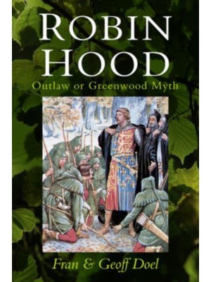 Robin Hood Outlaw or Greenwood Myth