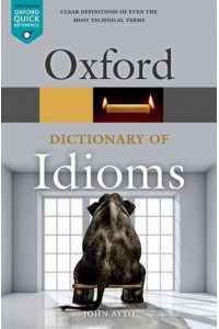 Oxford Dictionary of Idioms - Oxford Quick Reference