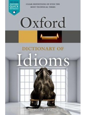 Oxford Dictionary of Idioms - Oxford Quick Reference