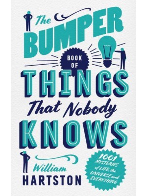 The Bumper Book of Things That Nobody Knows 1001 Mysteries of Life, the Universe and Everything