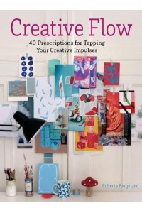 Creative Flow 40 Prescriptions for Tapping Your Creative Impulses