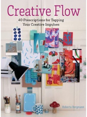 Creative Flow 40 Prescriptions for Tapping Your Creative Impulses