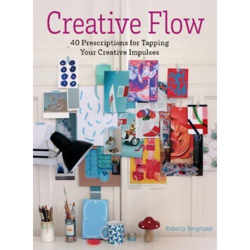 Creative Flow 40 Prescriptions for Tapping Your Creative Impulses