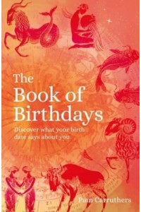 The Book of Birthdays Discover What Your Birth Date Says About You