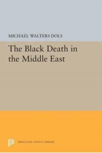 The Black Death in the Middle East - Princeton Legacy Library