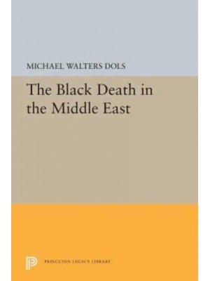 The Black Death in the Middle East - Princeton Legacy Library