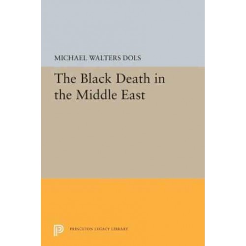 The Black Death in the Middle East - Princeton Legacy Library