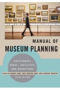 Manual of Museum Planning Sustainable Space, Facilities, and Operations