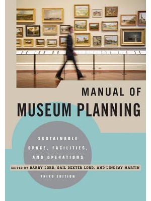 Manual of Museum Planning Sustainable Space, Facilities, and Operations