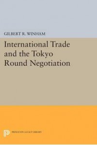 International Trade and the Tokyo Round Negotiation - Princeton Legacy Library