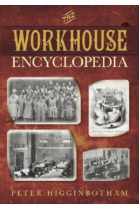 The Workhouse Encyclopedia