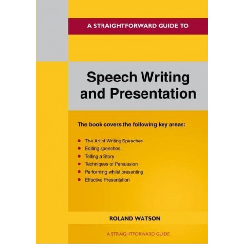 A Straightforward Guide to Speech Writing and Presentation