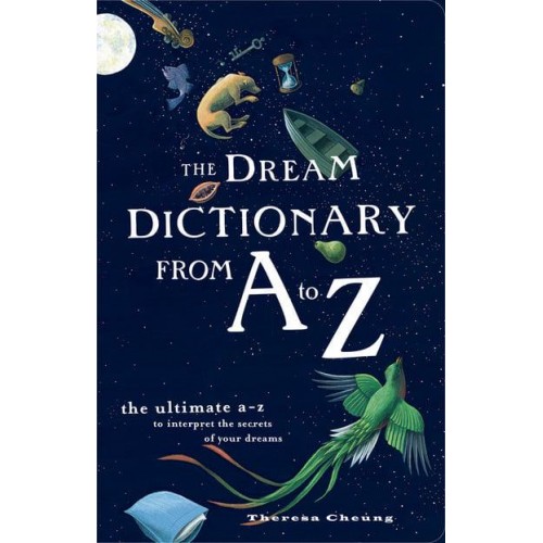 The Dream Dictionary from A to Z The Ultimate A-Z to Interpret the Secrets of Your Dreams