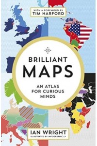 Brilliant Maps An Atlas for Curious Minds