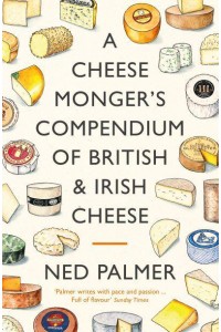 A Cheesemonger's Compendium of British & Irish Cheese