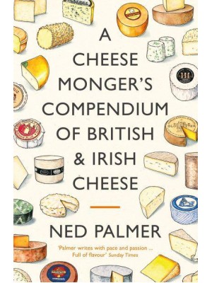 A Cheesemonger's Compendium of British & Irish Cheese