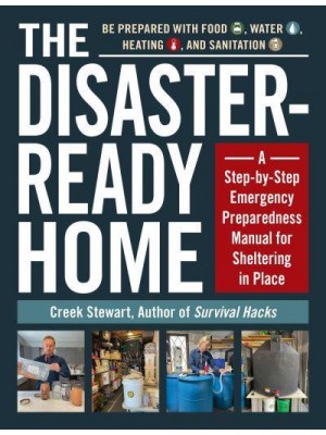 The Disaster-Ready Home A Step-by-Step Emergency Preparedness Manual for Sheltering in Place