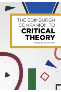 The Edinburgh Companion to Critical Theory - Edinburgh Companions to Literature