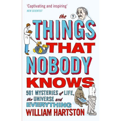 The Things That Nobody Knows 501 Mysteries of Life, the Universe and Everything