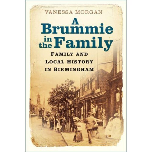 A Brummie in the Family Family and Local History in Birmingham