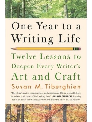 One Year to a Writing Life Twelve Lessons to Deepen Every Writer's Art and Craft