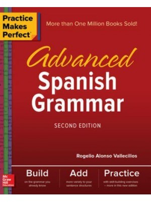 Practice Makes Perfect: Advanced Spanish Grammar, Second Edition