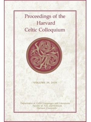 Proceedings of the Harvard Celtic Colloquium, 39: 2019 - Proceedings of the Harvard Celtic Colloquium