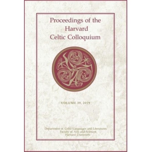 Proceedings of the Harvard Celtic Colloquium, 39: 2019 - Proceedings of the Harvard Celtic Colloquium