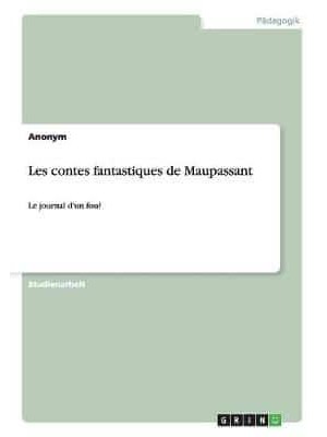 Les contes fantastiques de Maupassant:Le journal d'un fou?