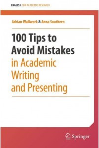 100 Tips to Avoid Mistakes in Academic Writing and Presenting - English for Academic Research