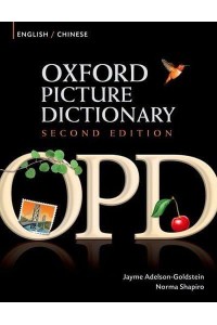 Oxford Picture Dictionary Second Edition: English-Chinese Edition Bilingual Dictionary for Chinese-Speaking Teenage and Adult Students of English