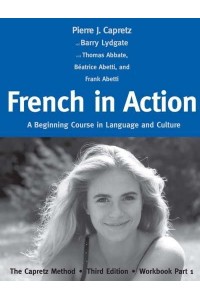 French in Action. Part 1 A Beginning Course in Language and Culture : The Capretz Method