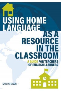 Using Home Language as a Resource in the Classroom A Guide for Teachers of English Learners