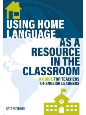 Using Home Language as a Resource in the Classroom A Guide for Teachers of English Learners