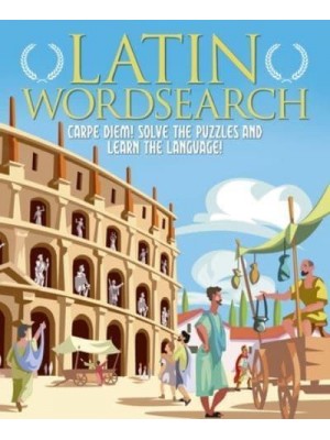 Latin Wordsearch Carpe Diem! Solve the Puzzles and Learn the Language!