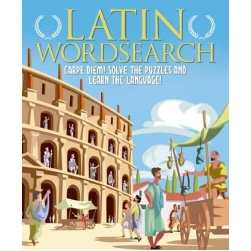 Latin Wordsearch Carpe Diem! Solve the Puzzles and Learn the Language!