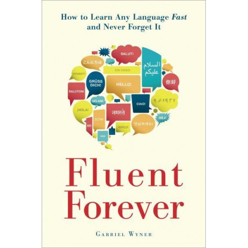 Fluent Forever How to Learn Any Language Fast and Never Forget It