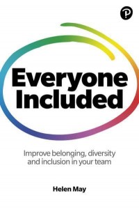 Everyone Included Improve Belonging, Diversity and Inclusion in Your Team