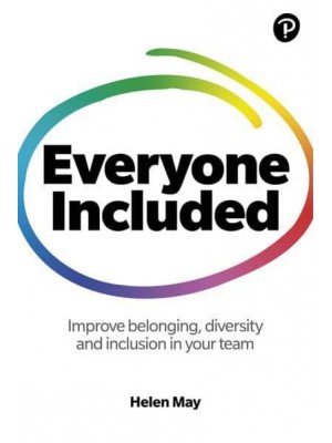 Everyone Included Improve Belonging, Diversity and Inclusion in Your Team