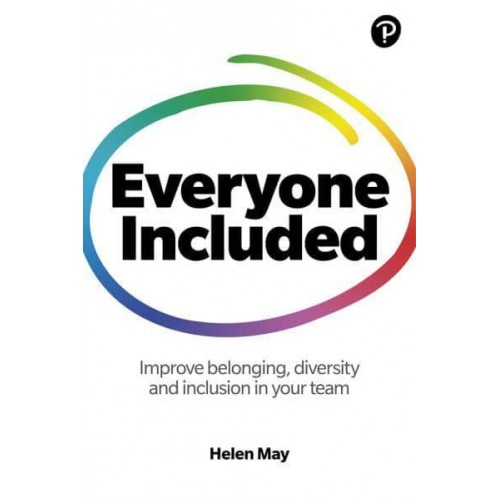 Everyone Included Improve Belonging, Diversity and Inclusion in Your Team