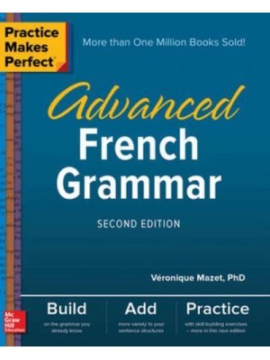 Practice Makes Perfect: Advanced French Grammar, Second Edition