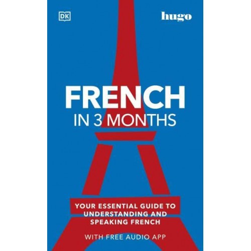 French in 3 Months Your Essential Guide to Understanding and Speaking French - Hugo in 3 Months