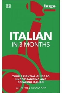 Italian in 3 Months Your Essential Guide to Understanding and Speaking Italian - Hugo in 3 Months