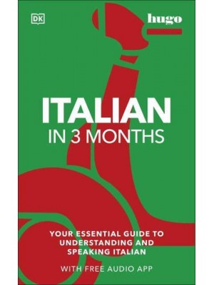 Italian in 3 Months Your Essential Guide to Understanding and Speaking Italian - Hugo in 3 Months