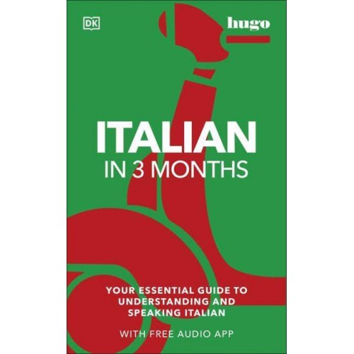 Italian in 3 Months Your Essential Guide to Understanding and Speaking Italian - Hugo in 3 Months