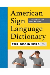 American Sign Language Dictionary for Beginners A Visual Guide With 800+ ASL Signs